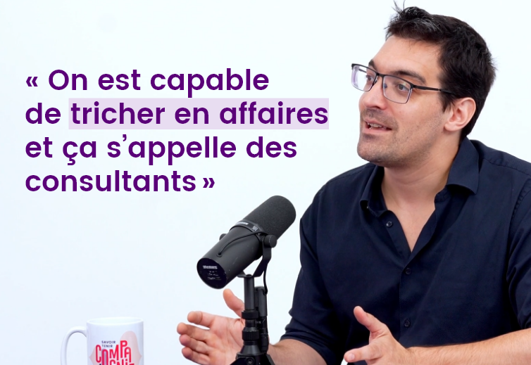 « On est capable de tricher en affaires et ça s'appelle des consultants »