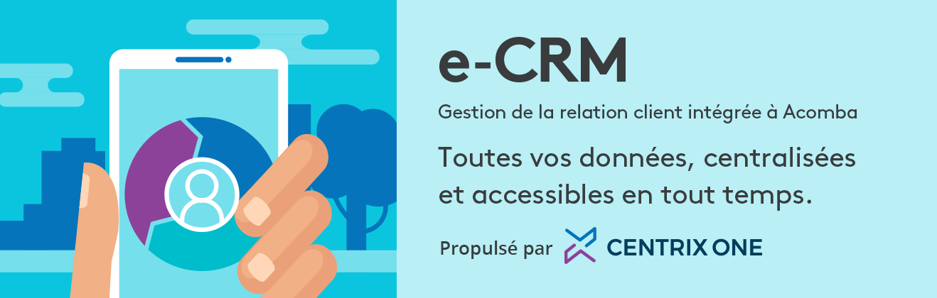e-CRM Gestion de la relation client intégrée à Acomba Toutes vos données, centralisées et accessibles en tout temps. Propulsé par Centrix One